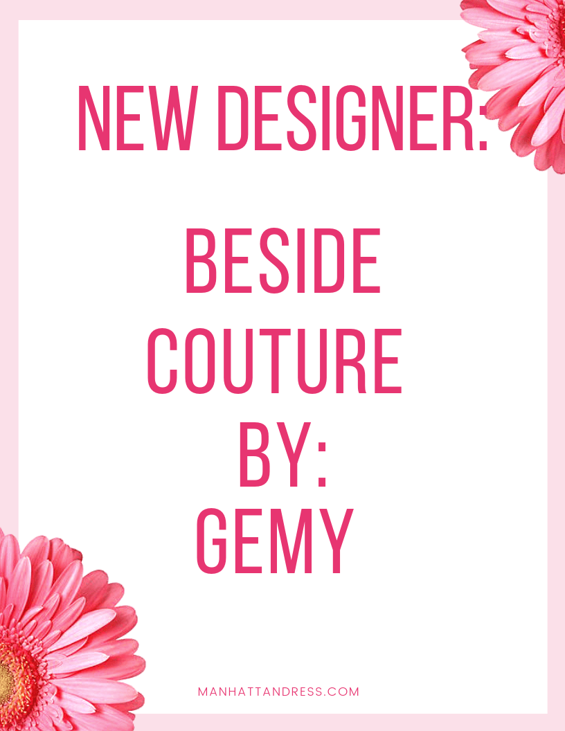 New Designer Alert: Beside Couture by Gemy - Manhattandress