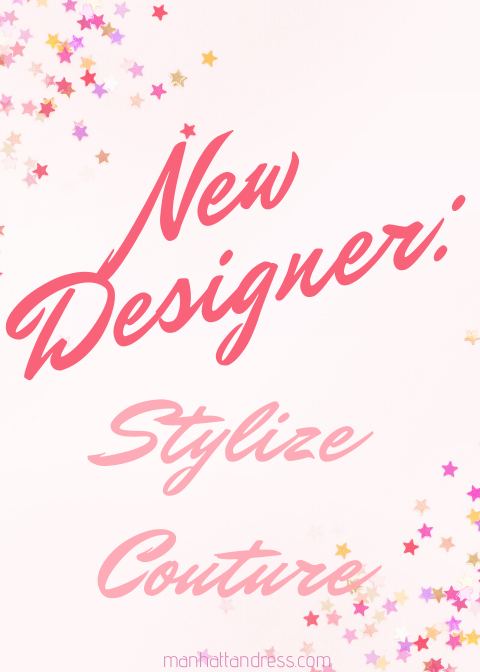 New Designer: Stylize Couture - Manhattandress