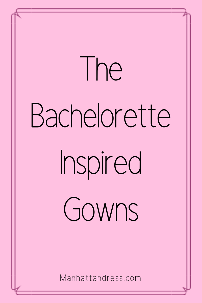 The Bachelorette Inspired Gowns - Manhattandress